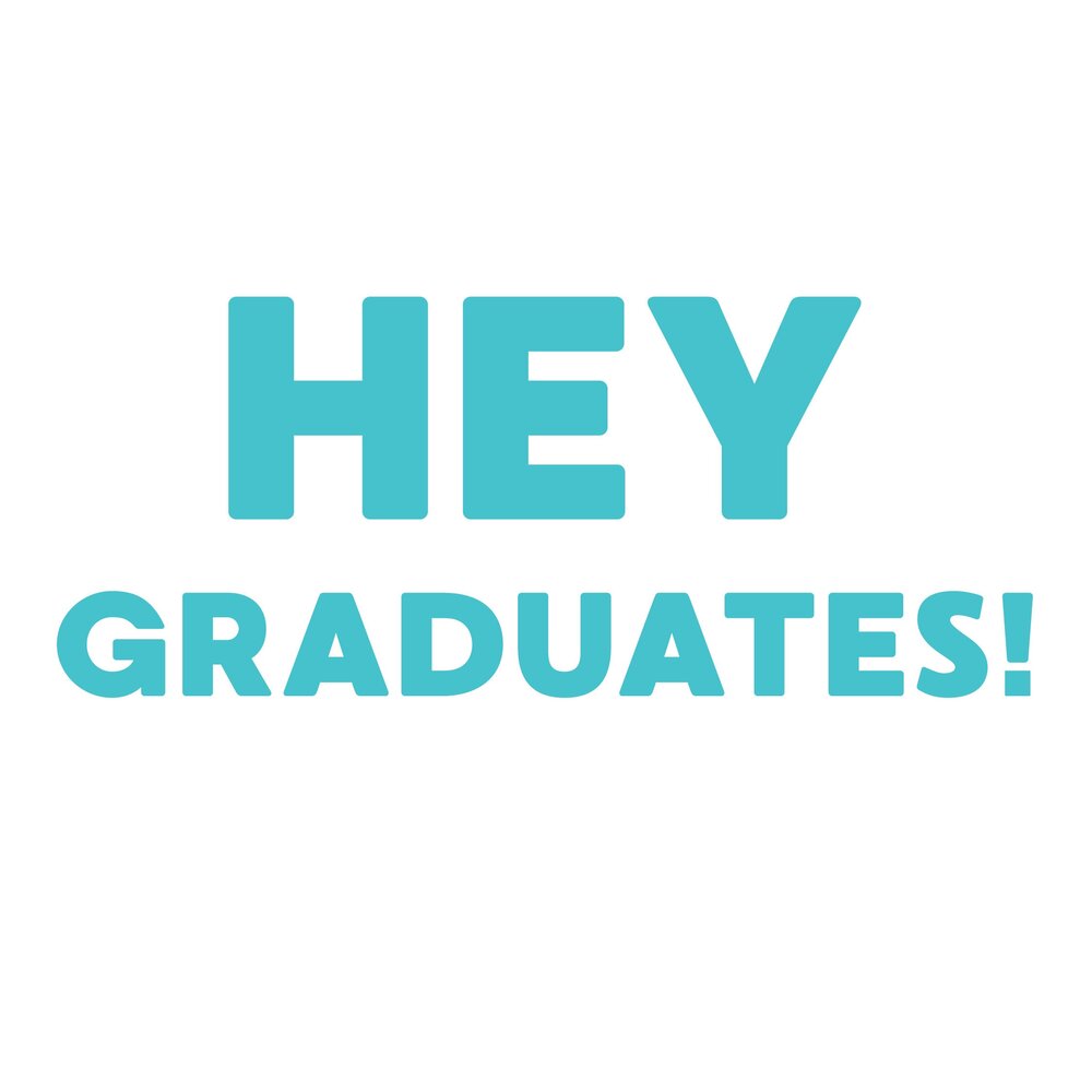 Graphic of the teal-colored words "Hey Graduates!" 