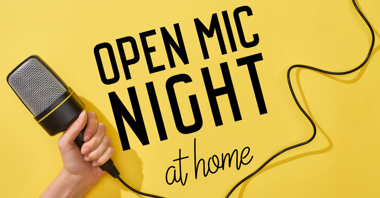 A graphic with the words 'Open Mic Night at Home' on top of a yellow background featuring a hand holding a microphone