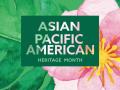 An illustration of a pink flower and greenery featuring the words "Asian Pacific American Heritage Month"