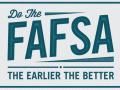 Tiel words that read "Do the FAFSA - The earlier the better"