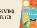 A graphic with the words "Creating a Flyer" featuring images of multiple flyers and the Canva logo 